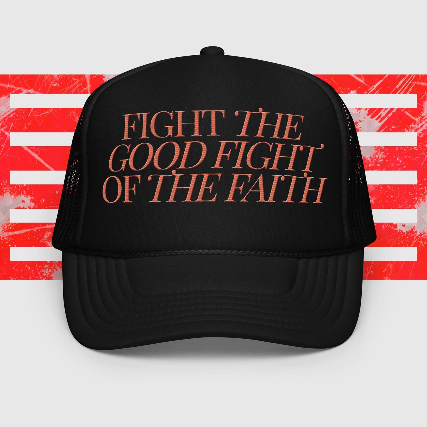 Fight the Good Fight Foam trucker hat